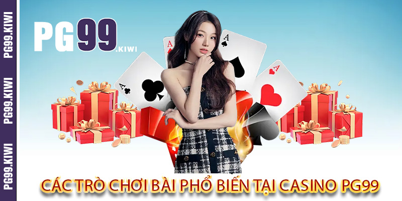 Các trò chơi bài phổ biến tại casino PG99