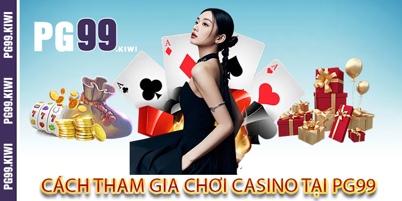 Cách tham gia chơi casino tại PG99