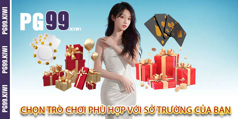 Chọn trò chơi phù hợp với sở trường của bạn