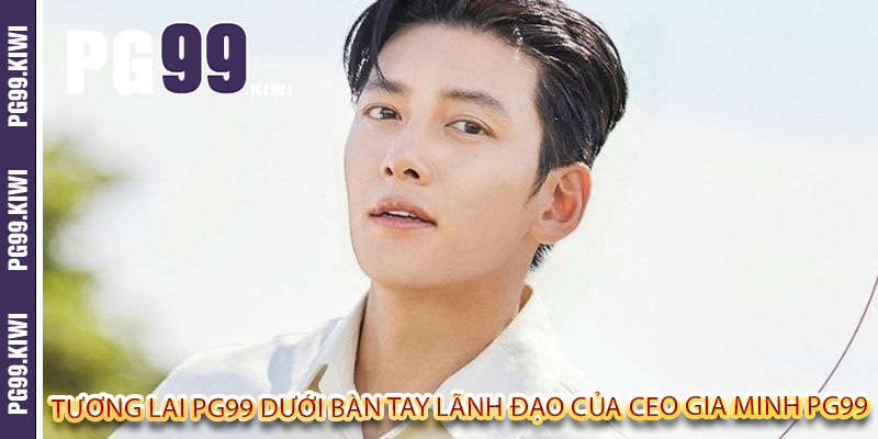 Tương lai PG99 dưới bàn tay lãnh đạo của CEO Gia Minh PG99