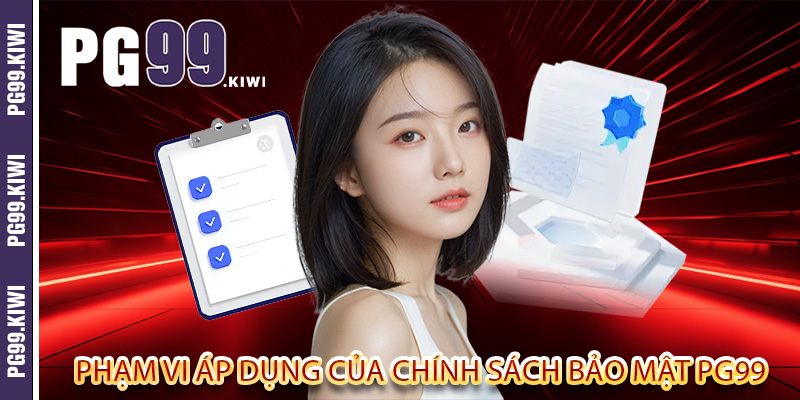 Phạm vi áp dụng của chính sách bảo mật PG99