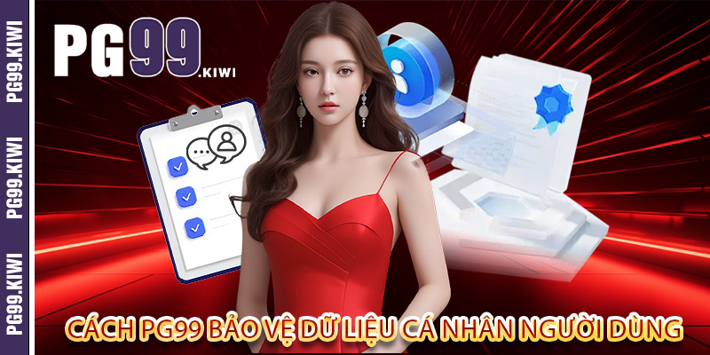 Cách PG99 bảo vệ dữ liệu cá nhân người dùng