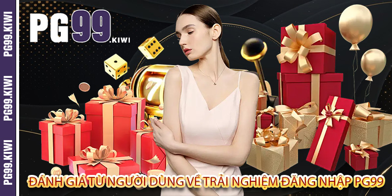 Đánh giá từ người dùng về trải nghiệm đăng nhập PG99