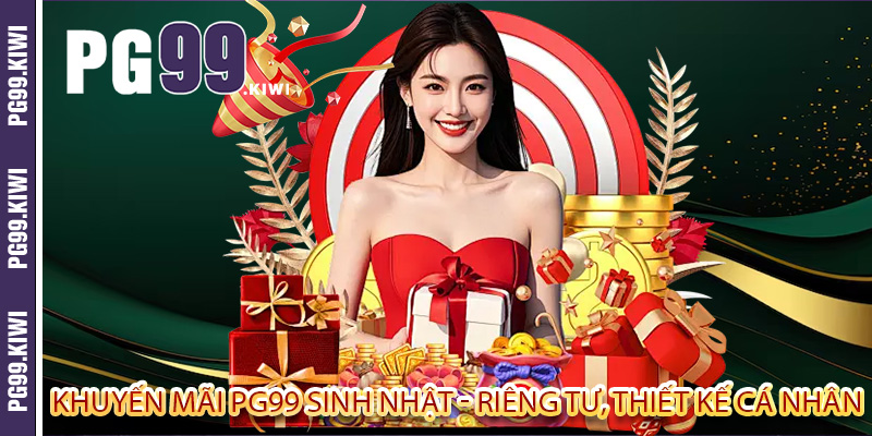 Khuyến mãi PG99 sinh nhật - Riêng tư, thiết kế cá nhân