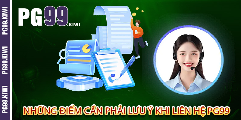 Những điểm cần phải lưu ý khi liên hệ PG99