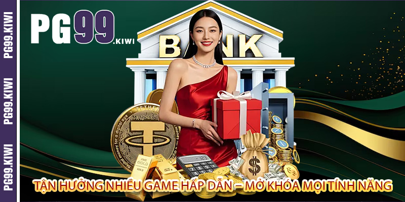 Tận hưởng nhiều game hấp dẫn – Mở khóa mọi tính năng