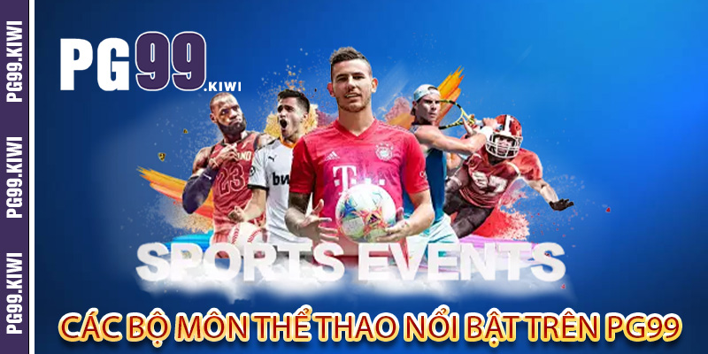 Các bộ môn thể thao nổi bật trên PG99
