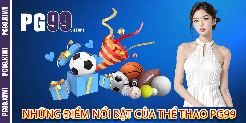 Những điểm nổi bật của thể thao PG99
