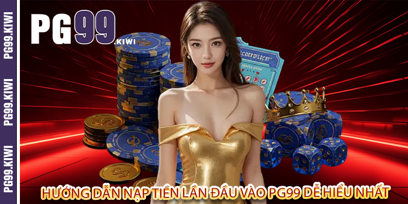Hướng dẫn nạp tiền lần đầu vào PG99 dễ hiểu nhất