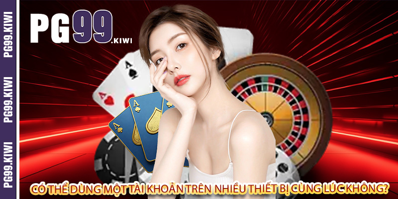 Có thể dùng một tài khoản trên nhiều thiết bị cùng lúc không?